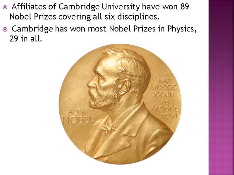 Affiliates of Cambridge University have won 89 Nobel Prizes covering all six disciplines. 